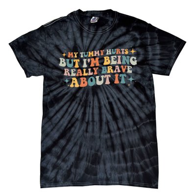 My Tummy Hurts But IM Being Really Brave About It Retro Tie-Dye T-Shirt