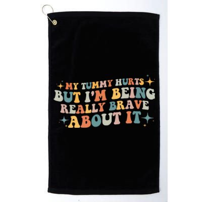 My Tummy Hurts But IM Being Really Brave About It Retro Platinum Collection Golf Towel