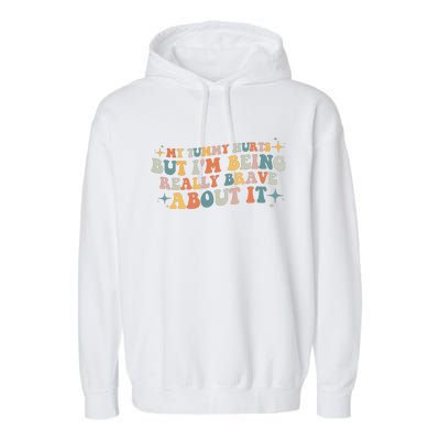 My Tummy Hurts But IM Being Really Brave About It Retro Garment-Dyed Fleece Hoodie