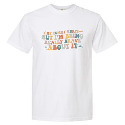 My Tummy Hurts But IM Being Really Brave About It Retro Garment-Dyed Heavyweight T-Shirt