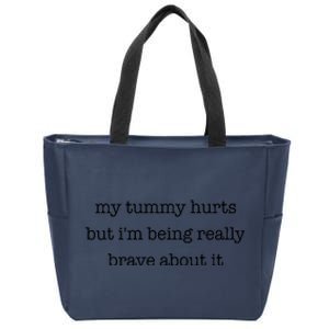 My Tummy Hurts But Im Being Really Brave About It Zip Tote Bag