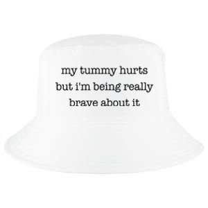 My Tummy Hurts But Im Being Really Brave About It Cool Comfort Performance Bucket Hat