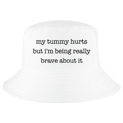 My Tummy Hurts But Im Being Really Brave About It Cool Comfort Performance Bucket Hat