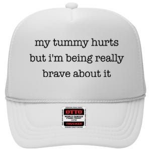 My Tummy Hurts But Im Being Really Brave About It High Crown Mesh Back Trucker Hat