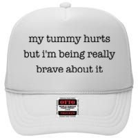 My Tummy Hurts But Im Being Really Brave About It High Crown Mesh Back Trucker Hat