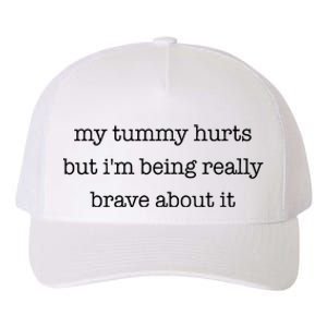 My Tummy Hurts But Im Being Really Brave About It Yupoong Adult 5-Panel Trucker Hat