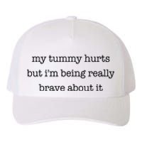 My Tummy Hurts But Im Being Really Brave About It Yupoong Adult 5-Panel Trucker Hat