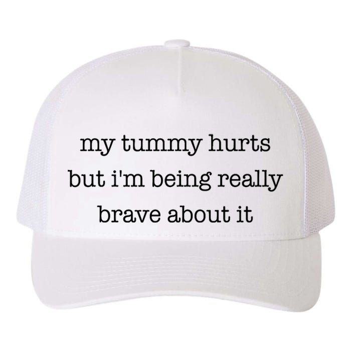 My Tummy Hurts But Im Being Really Brave About It Yupoong Adult 5-Panel Trucker Hat