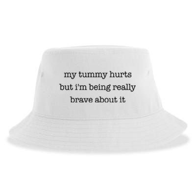 My Tummy Hurts But Im Being Really Brave About It Sustainable Bucket Hat