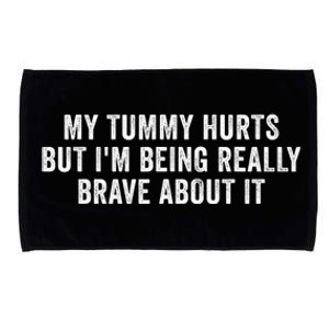 My Tummy Hurts But IM Being Really Brave About It Trending Design Microfiber Hand Towel