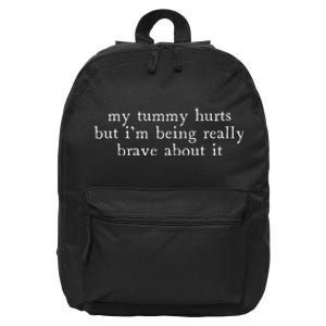 My Tummy Hurts But Im Being Really Brave About It 16 in Basic Backpack