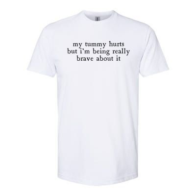 My Tummy Hurts But Im Being Really Brave About It Softstyle CVC T-Shirt