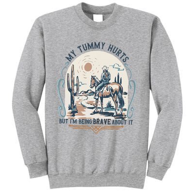 My Tummy Hurts But IM Being Brave About It Sweatshirt