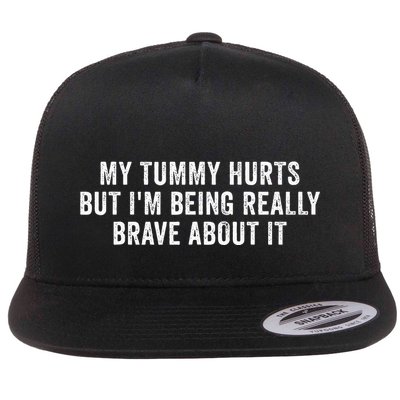 My Tummy Hurts But IM Being Really Brave About It Flat Bill Trucker Hat