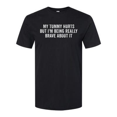 My Tummy Hurts But IM Being Really Brave About It Softstyle CVC T-Shirt