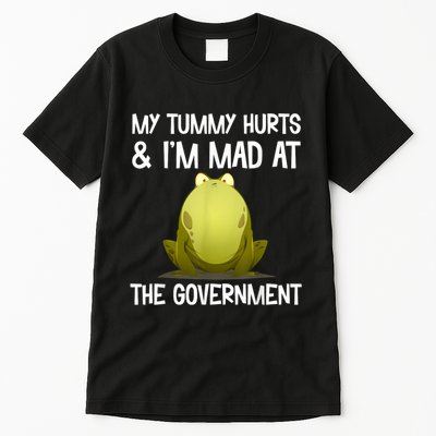 My Tummy Hurts And IM Mad At The Government Funny Frog Tall T-Shirt