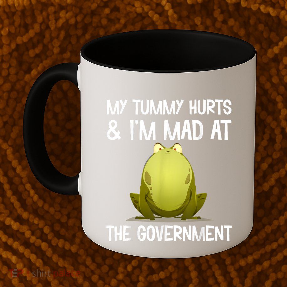 My Tummy Hurts And IM Mad At The Government Funny Frog Mug