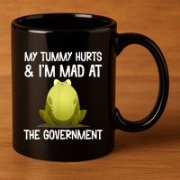 My Tummy Hurts And IM Mad At The Government Funny Frog 11oz C Handle Ceramic Mug