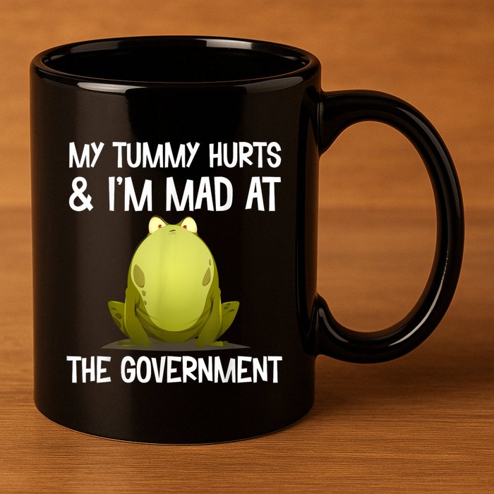 My Tummy Hurts And IM Mad At The Government Funny Frog 11oz C Handle Ceramic Mug