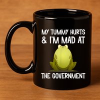 My Tummy Hurts And IM Mad At The Government Funny Frog 11oz C Handle Ceramic Mug