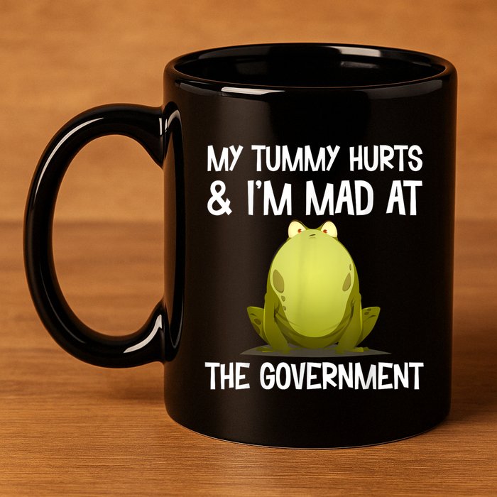 My Tummy Hurts And IM Mad At The Government Funny Frog 11oz C Handle Ceramic Mug