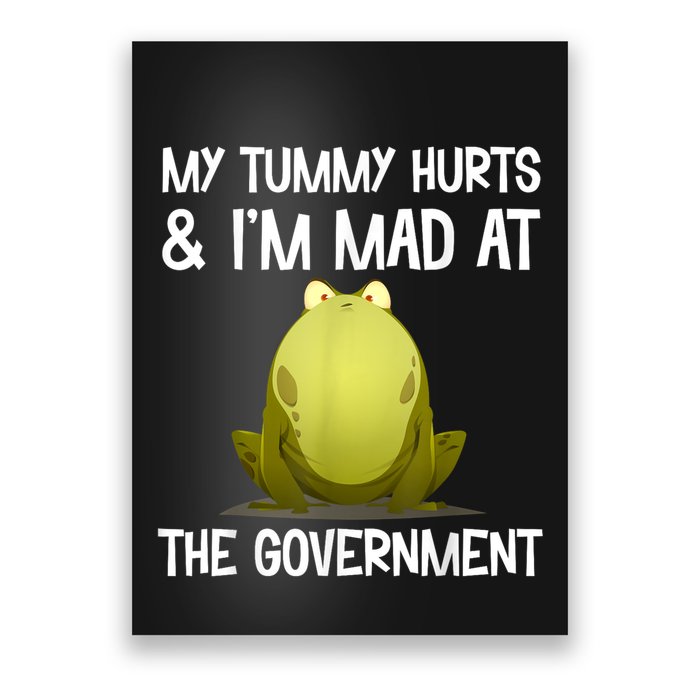 My Tummy Hurts And IM Mad At The Government Funny Frog Poster