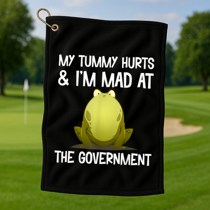 My Tummy Hurts And IM Mad At The Government Funny Frog Golf Towel