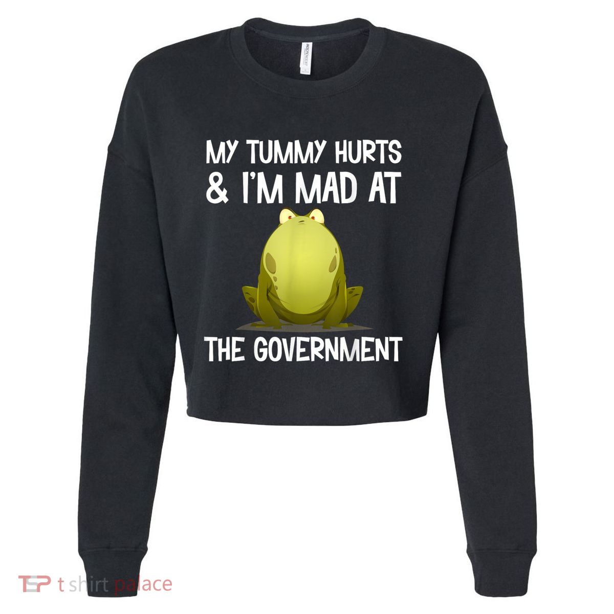 My Tummy Hurts And IM Mad At The Government Funny Frog Cropped Pullover Crew