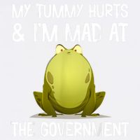My Tummy Hurts And IM Mad At The Government Funny Frog Garment-Dyed Sweatshirt