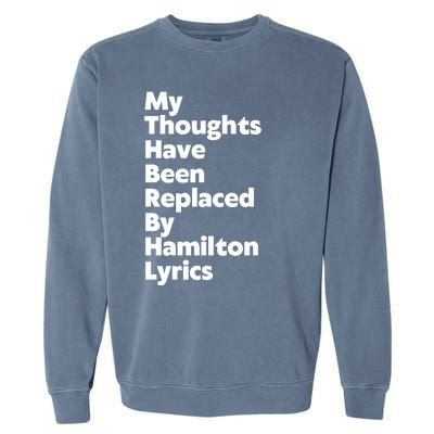 My Thoughts Have Been Replaced By Hamilton Lyrics Garment-Dyed Sweatshirt