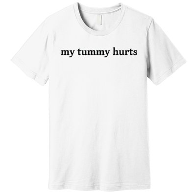 My Tummy Hurts Funny Premium T-Shirt