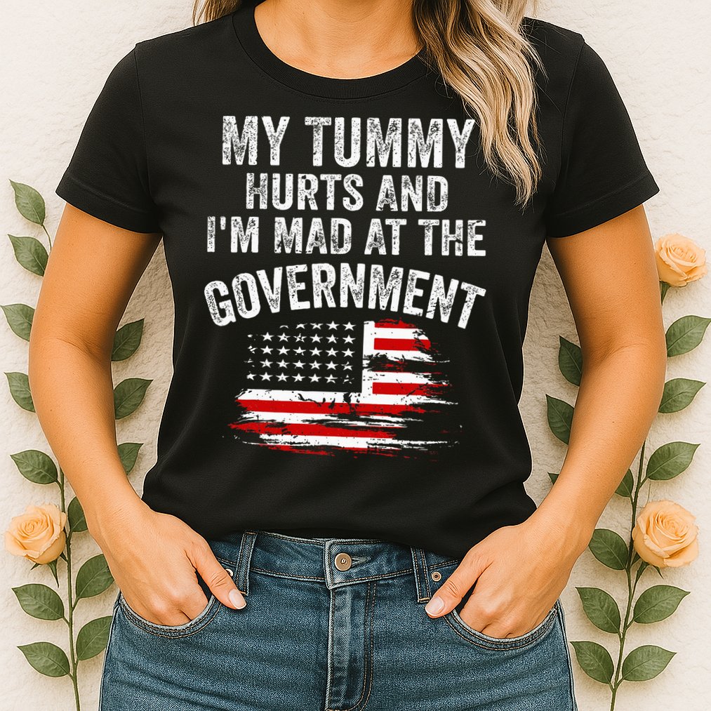 My Tummy Hurts And I'm MAD At The Government Meme Womens T-Shirt