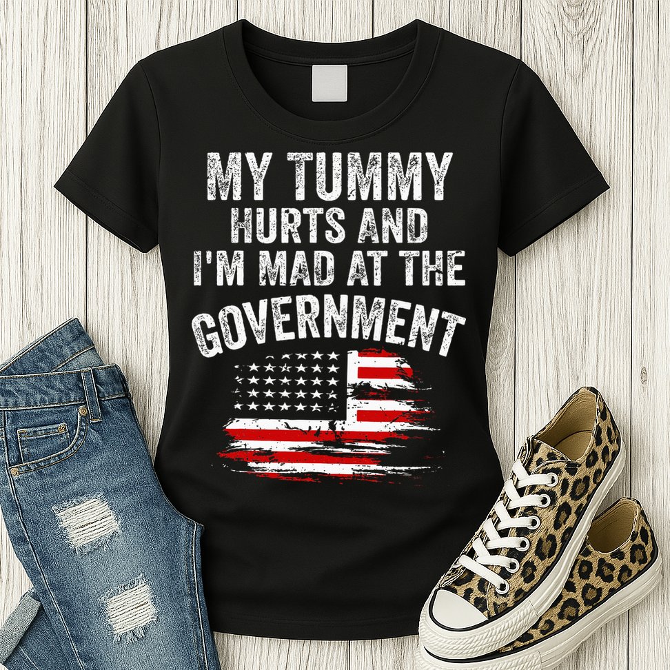 My Tummy Hurts And I'm MAD At The Government Meme Womens T-Shirt