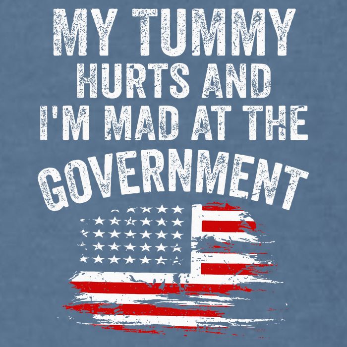 My Tummy Hurts And I'm MAD At The Government Meme Garment-Dyed Sweatshirt