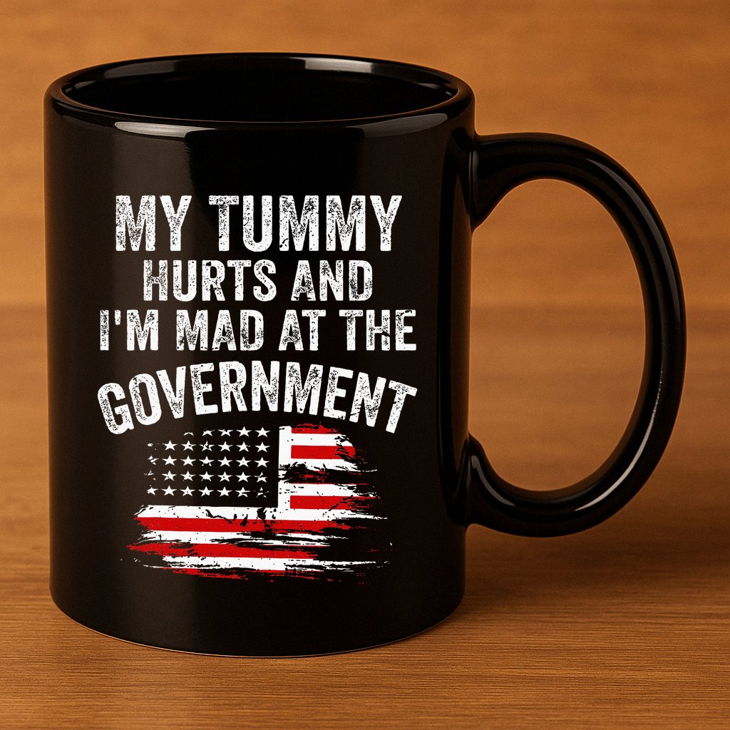 My Tummy Hurts And Im MAD At The Government Meme 11oz C Handle Ceramic Mug