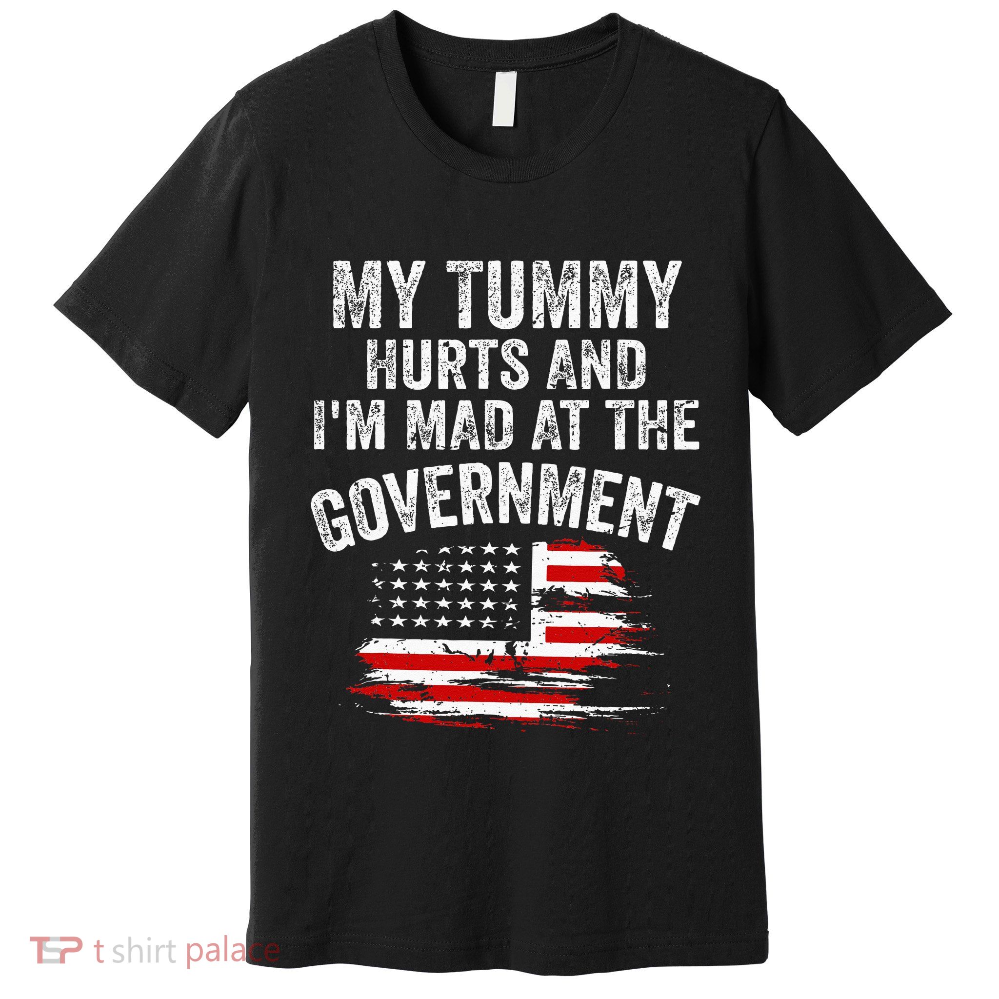 My Tummy Hurts And Im MAD At The Government Meme Premium T-Shirt