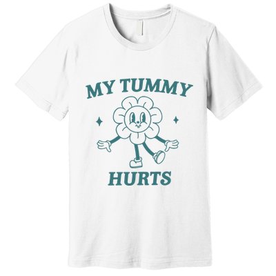 My Tummy Hurts Tummy Ache Survivor Meme Premium T-Shirt