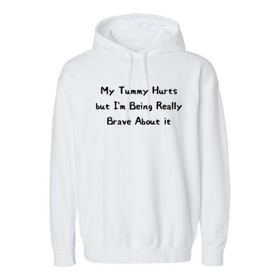 My Tummy Hurts But IM Being Really Brave About It Garment-Dyed Fleece Hoodie