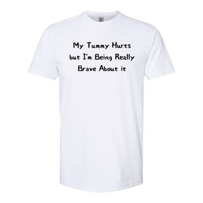 My Tummy Hurts But IM Being Really Brave About It Softstyle CVC T-Shirt