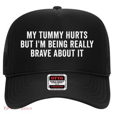 My Tummy Hurts But Im Being Really Brave About It High Crown Mesh Back Trucker Hat