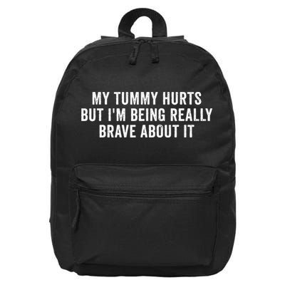 My Tummy Hurts But Im Being Really Brave About It 16 in Basic Backpack