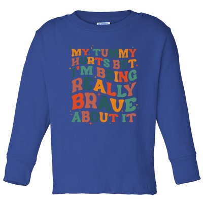 My Tummy Hurts But I'm Being Brave About It Funny meme Toddler Long Sleeve Shirt