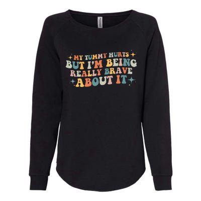 My Tummy Hurts But I'm Being Really Brave About It Retro Womens California Wash Sweatshirt