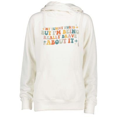 My Tummy Hurts But I'm Being Really Brave About It Retro Womens Funnel Neck Pullover Hood