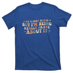 My Tummy Hurts But I'm Being Really Brave About It Retro T-Shirt