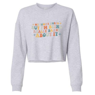 My Tummy Hurts But I'm Being Really Brave About It Retro Cropped Pullover Crew