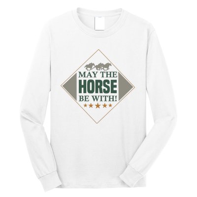 May The Horse Be With Long Sleeve Shirt