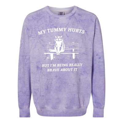 My Tummy Hurts But Im Being Really Brave About It Colorblast Crewneck Sweatshirt