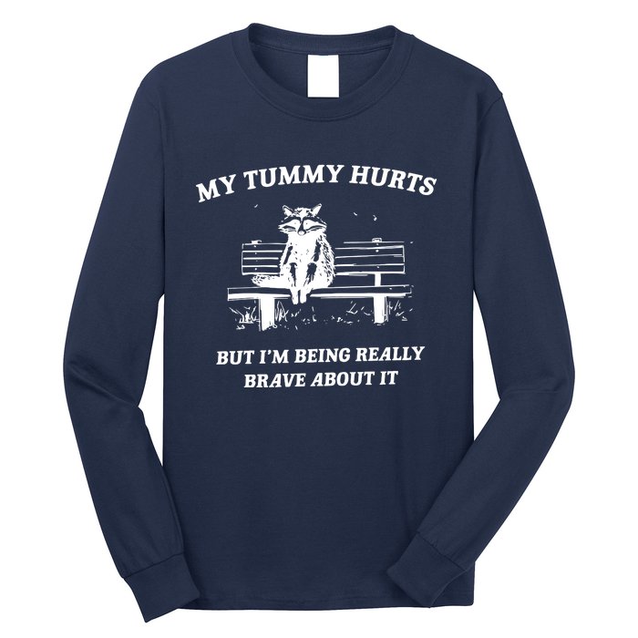 My Tummy Hurts But Im Being Really Brave About It Long Sleeve Shirt