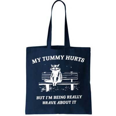 My Tummy Hurts But Im Being Really Brave About It Tote Bag